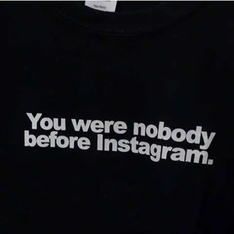 

Sugarbaby You Were Nobody Before Instagram T-Shirt Short Sleeve Fashion Tumblr T shirt High quality Casual Tops Tee Drop ship