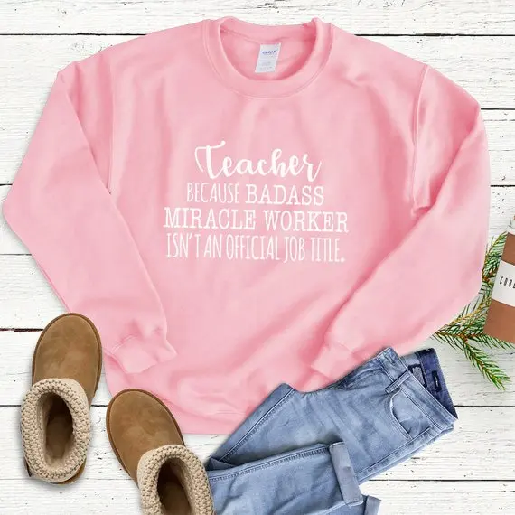 

Sugarbaby Teaching, Because Badass Isn't Official Funny Sweatshirt Cute Popular Comfortable Tumblr Jumper Unisex Casual Tops