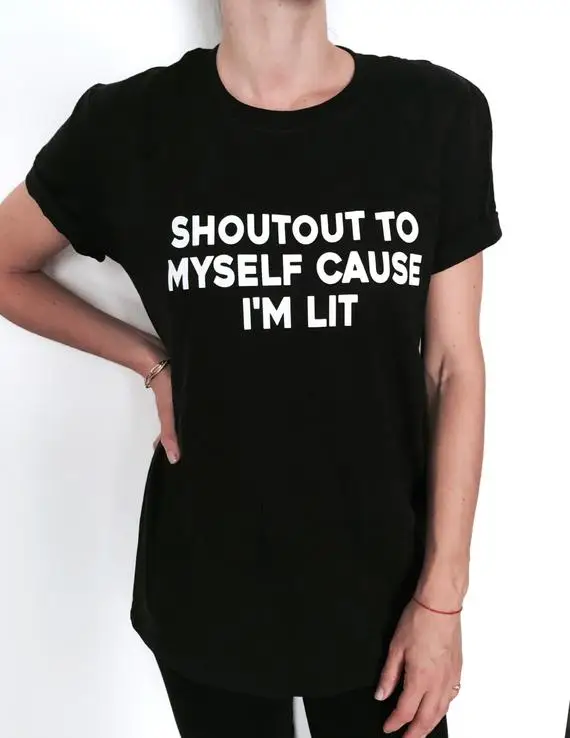 Sugarbaby Shoutout to Myself Cause I'm Lit T shirt black Fashion Funny Slogan Womens Girls Ladies Lady Gift Graphic Tees