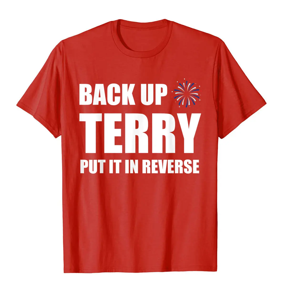 Back Up Terry Put It In Reverse Funny 4th Of July Fireworks T-Shirt Wholesale On Tops Tees Cotton Tshirts For Men Printing