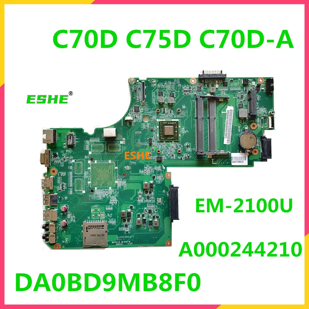 For Toshiba Satellite C70D C75D C70D-A Laptop Motherboard A000244210 A000243970 DA0BD9MB8F0 EM-2100 A6-5200 CPU 100% test work