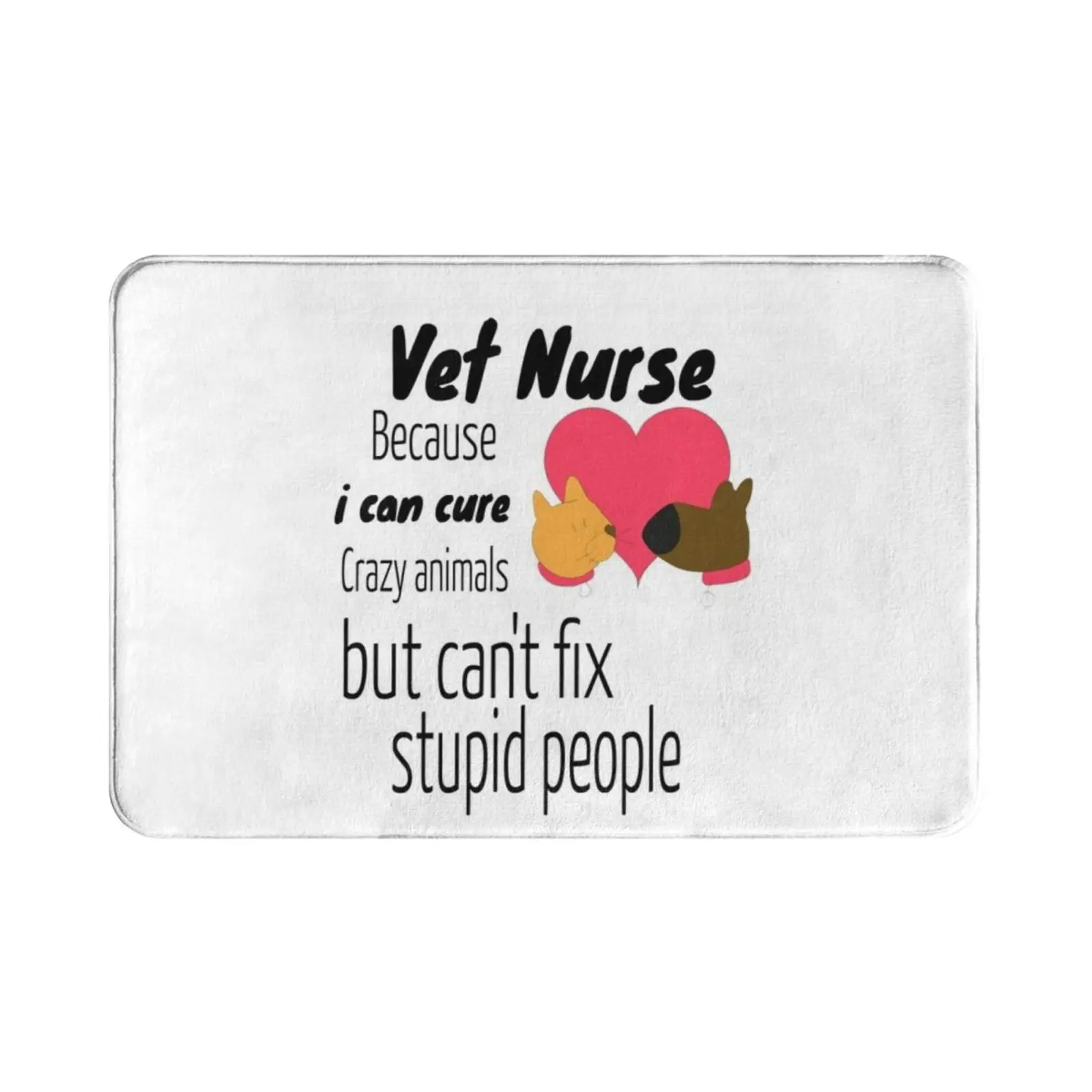 Vet Nurse Because I Can Cure Crazy Animals But Can't Fix Stupid People Carpet Mat Rug Cushion Soft Vet Nurse Because I