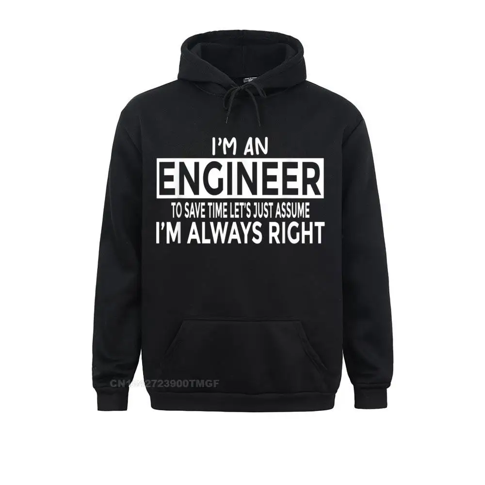 Normal Funny Engineer Oversized Hoodie Just Assume Im Always Right Men Sweatshirts Special Fall Long Sleeve  Hoodies Clothes