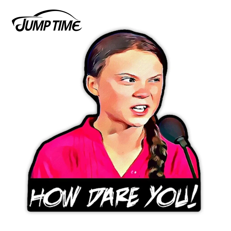 Jump Time 13cm x 12.4cm Greta Thunberg How Dare You Vinyl Decal Sticker Window Car Truck SUV Laptop Waterproof Car Accessories