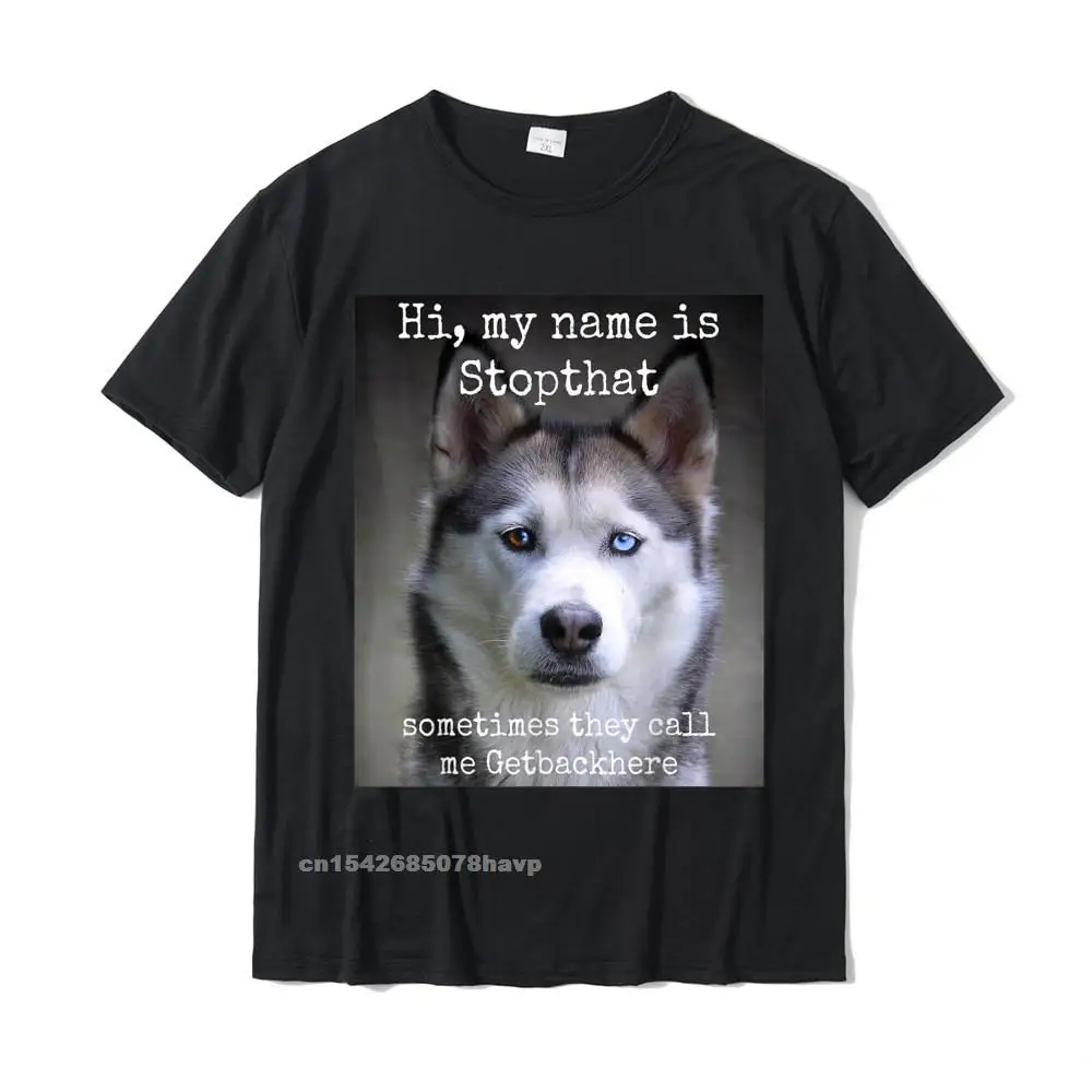 My Name Is Stopthat Funny Hyper Siberian Husky Dog Owner T-Shirt Casual Men T Shirt Coupons Cotton T Shirt Casual