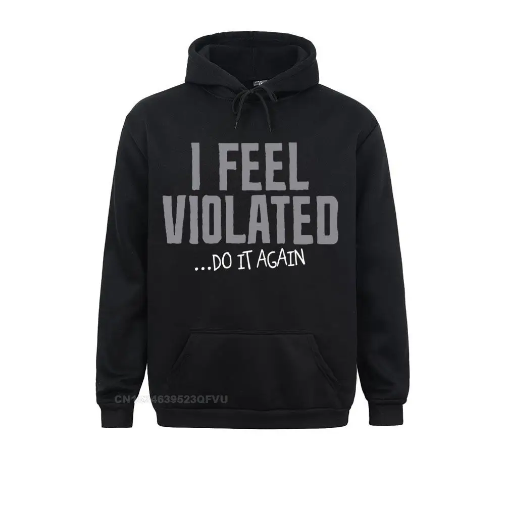 I Feel Violated Do It Again Harajuku Shirt Valentine Day Punk Pure Cotton Men Pullover Hoodie Design Hoodies Brand New