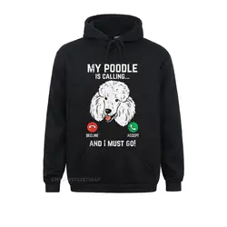 My Poodle Calling I Must Go Funny Pet Dog Lover Owner Print Hoodies Christmas Men Sweatshirts Cosie Hooded Pullover Faddish