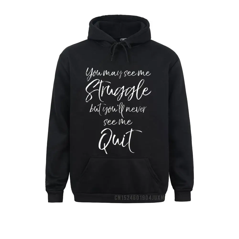 

Inspire You May See Me Struggle But You'll Never See Me Quit Zip Hoodie Warm Men Hoodies Hoods 2021 Popular Sweatshirts