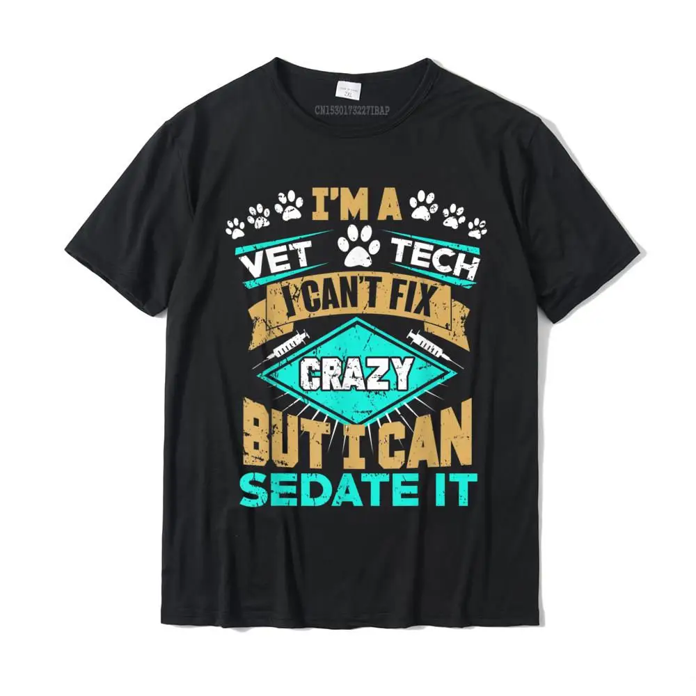 Can't Fix Crazy But I Can Sedate It Funny Vet Tech T-Shirt T-Shirt Popular Men T Shirt Printing Tops Shirt Cotton Cosie