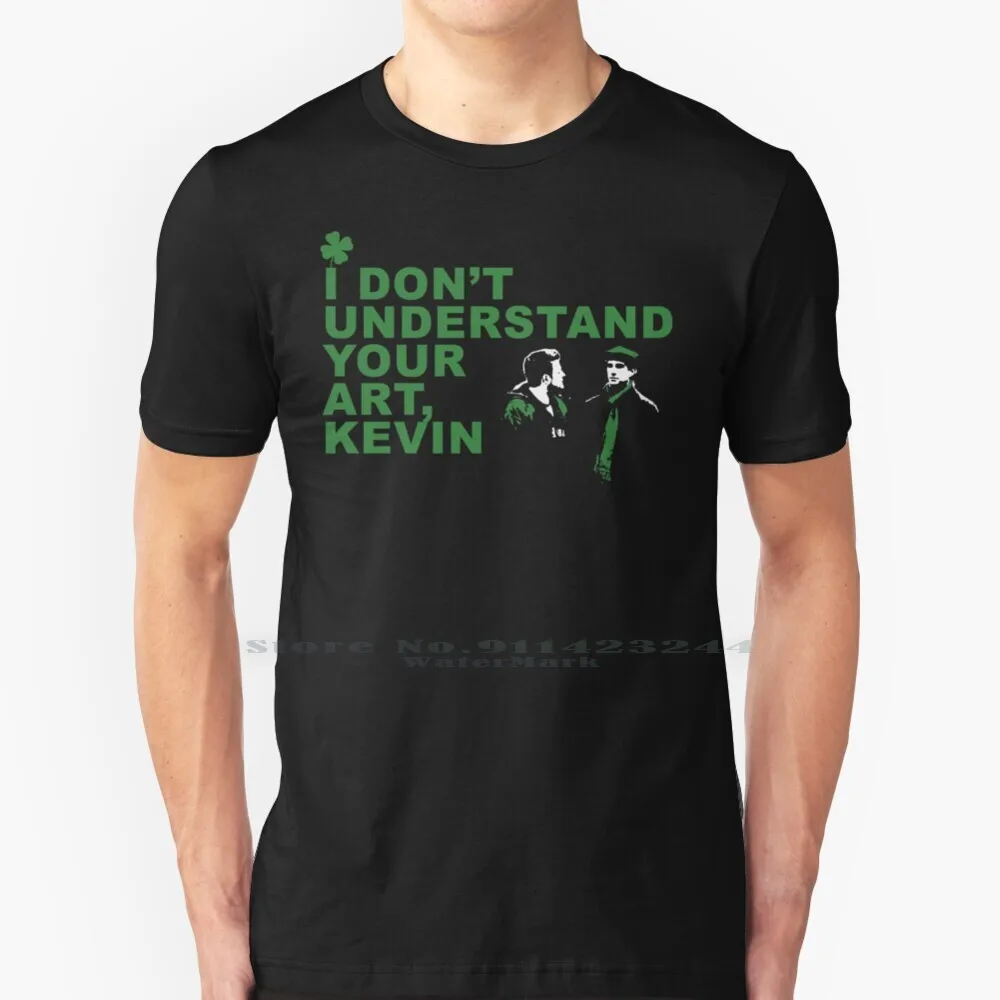 I Don't Understand Your Art , Kevin T Shirt Cotton 6xl 30 Tina Fey Liz Lemon Funny Tv Saint Day Drunk