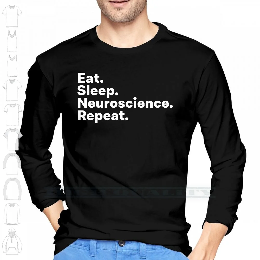Eat Sleep Neuroscience Repeat 100% Cotton Long Sleeve T Shirt Neuroscientists I Love Neuroscience Neuroscience Student Future