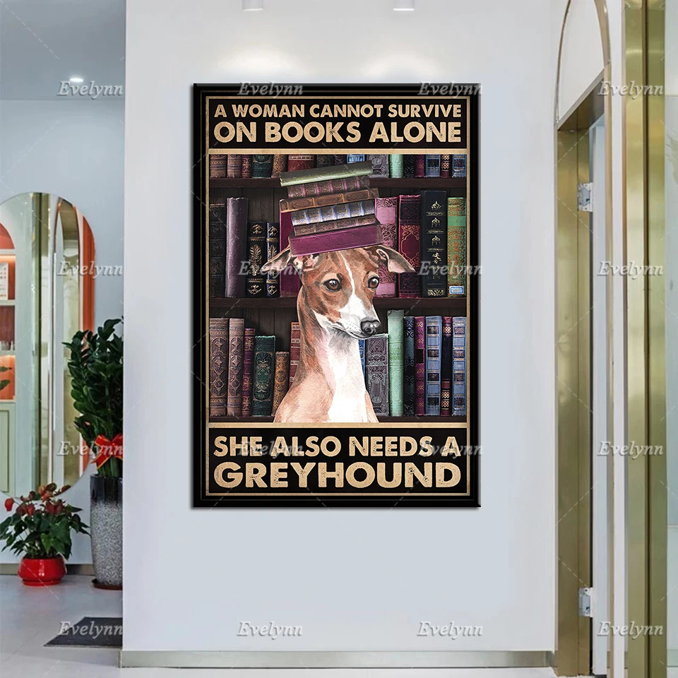 Book Lovers A Woman Cannot Survive On Books Alone She Also Needs A Greyhound Dog Retro Poster Home Decor Prints Wall Art Canvas