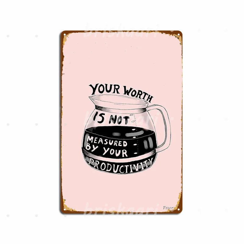 Your Worth Is Not Measured By Your Productivity Metal Signs Cinema Living Room Wall Decor Living Room Metal Posters