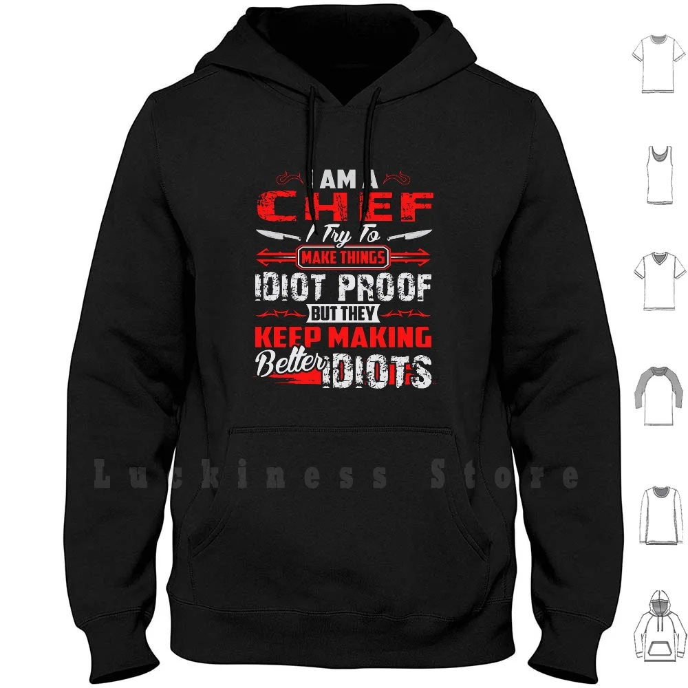 I Am A Chef I Try To Make Things Idiot But They Keep Making Better Idiots hoodies Chef