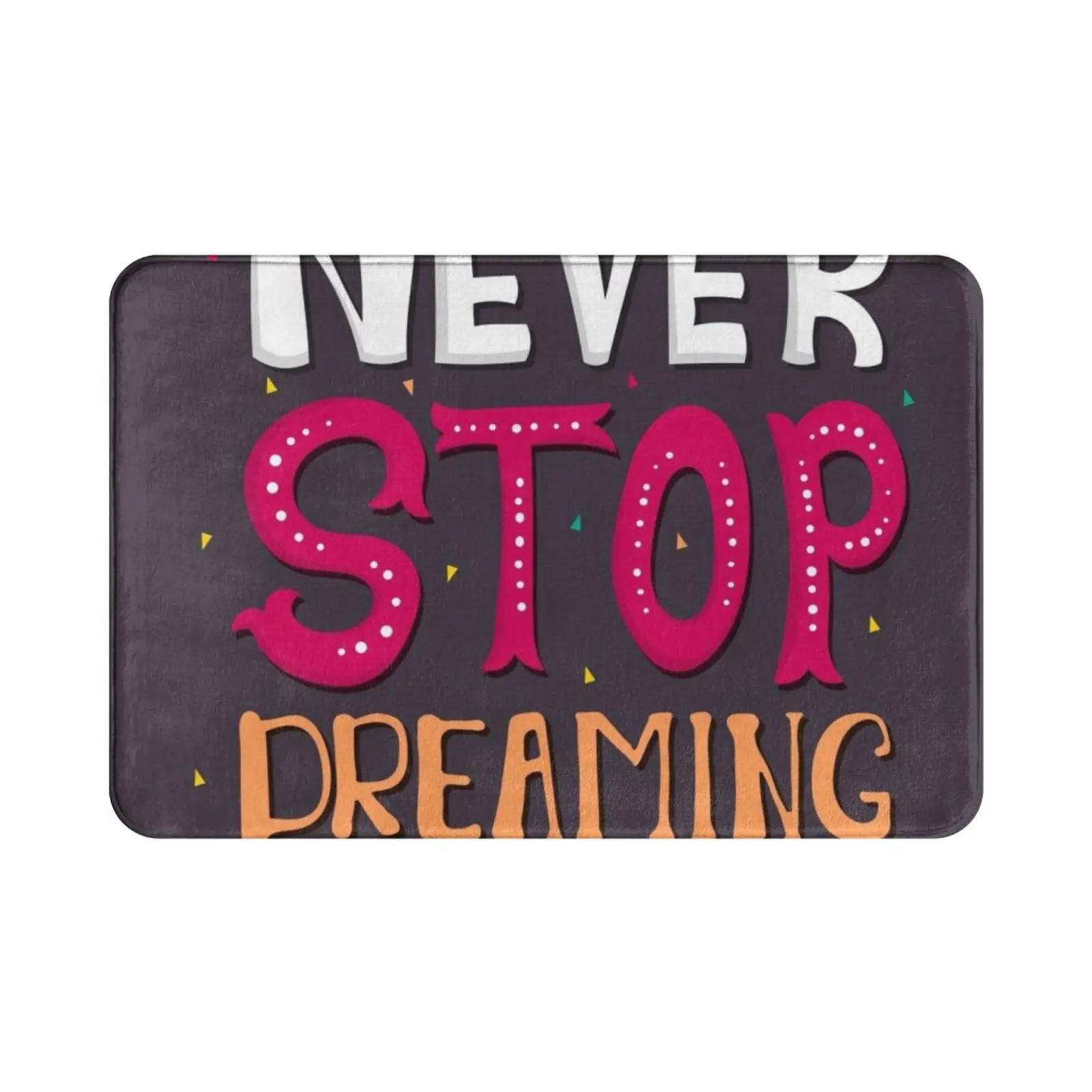 Never Stop Dreaming Carpet Mat Rug Cushion Soft Non-Slip Never Stop Dreaming Tishurt Phone Never Stop Dreaming