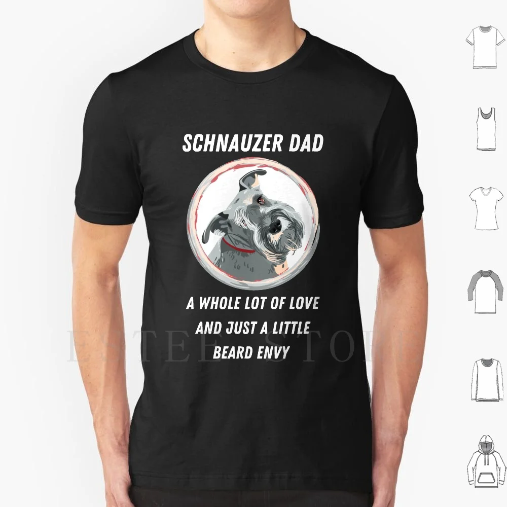 Schnauzer Dad A Whole Lot Of Love Just A Little Beard Envy Funny Dog Design T Shirt Print Cotton Schnauzer Miniature Schnauzer