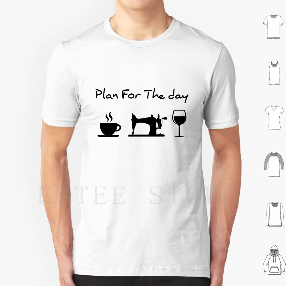 Plan For The Day Coffee Sewing Machine Wine Funny Gift Lover T Shirt Cotton Men DIY Print Plan Day Coffee Sewing Machine Wine