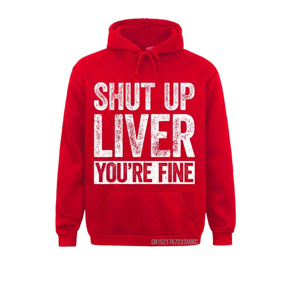 Shut Up Liver You're Fine Hoodie Drinking Pocket Hoodie Chinese Style Hoodies Retro Women Sweatshirts Print VALENTINE DAY Hoods