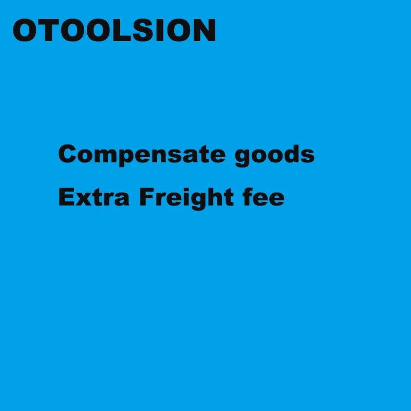 

OTOOLSION Link only for compensate goods, Extra freight fee