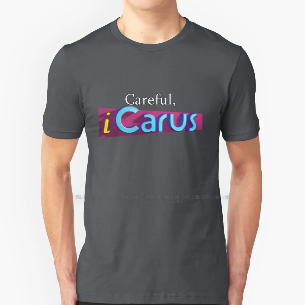 Careful , Icarus... T Shirt Cotton 6XL Icarly Careful Icarus