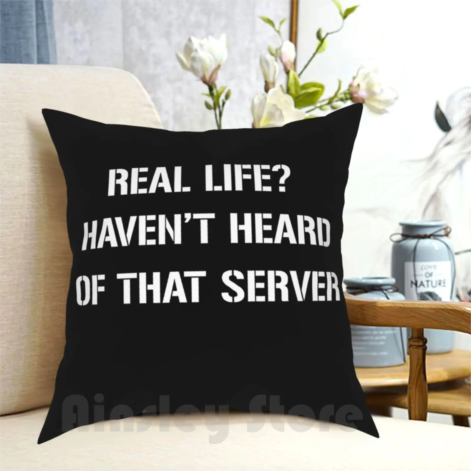 Real Life ? Haven'T Heard Of That Server Pillow Case Printed Home Soft Throw Pillow Real Life Hear Of That Server Server