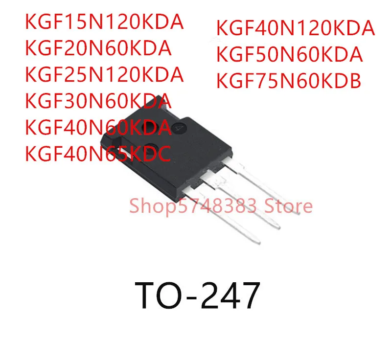 

10 шт., KGF15N120KDA KGF20N60KDA KGF25N120KDA KGF30N60KDA KGF40N60KDA KGF40N65KDC KGF40N120KDA KGF50N60KDA KGF75N60KDB TO-247