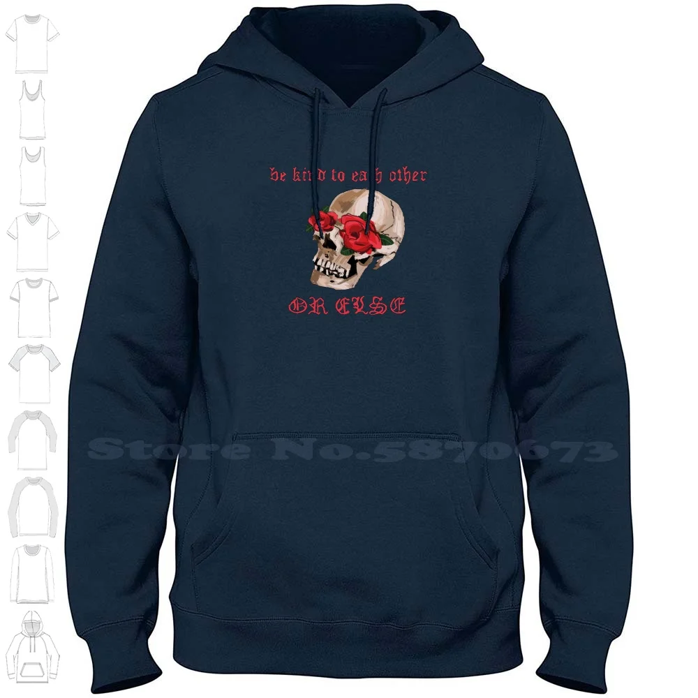 Be Kind To Each Other Or Else 2 Long Sleeve Hoodie Sweatshirt Skull Skulls Rose Roses Kind Kindness