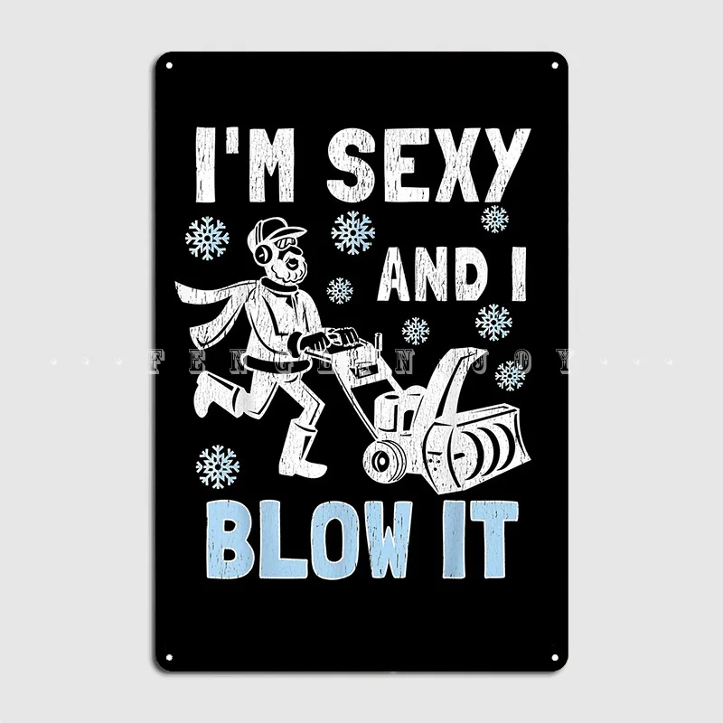 I'm Sexy And I Blow It Snow Blower Snowblower Removal Gift Metal Sign Club Cinema Retro Wall Decor Tin Sign Poster