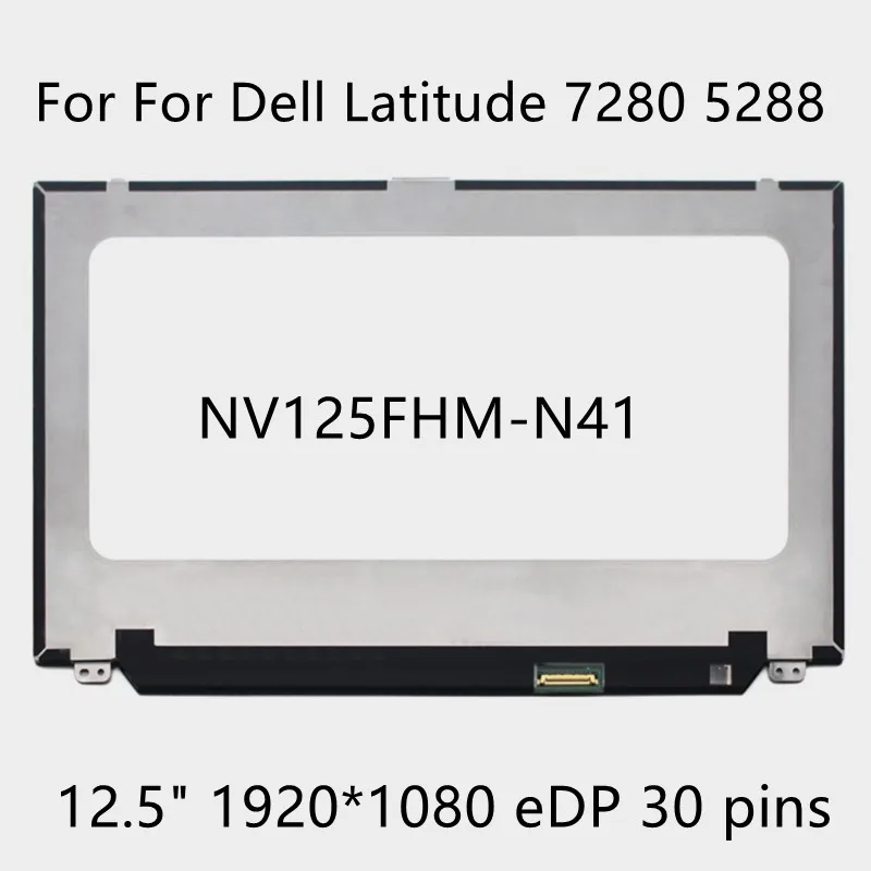 

12.5" Laptop LCD Screen IPS display NV125FHM-N41 FHD 1920*1080 30 pins For Dell Latitude 7280 5288 matrix panel