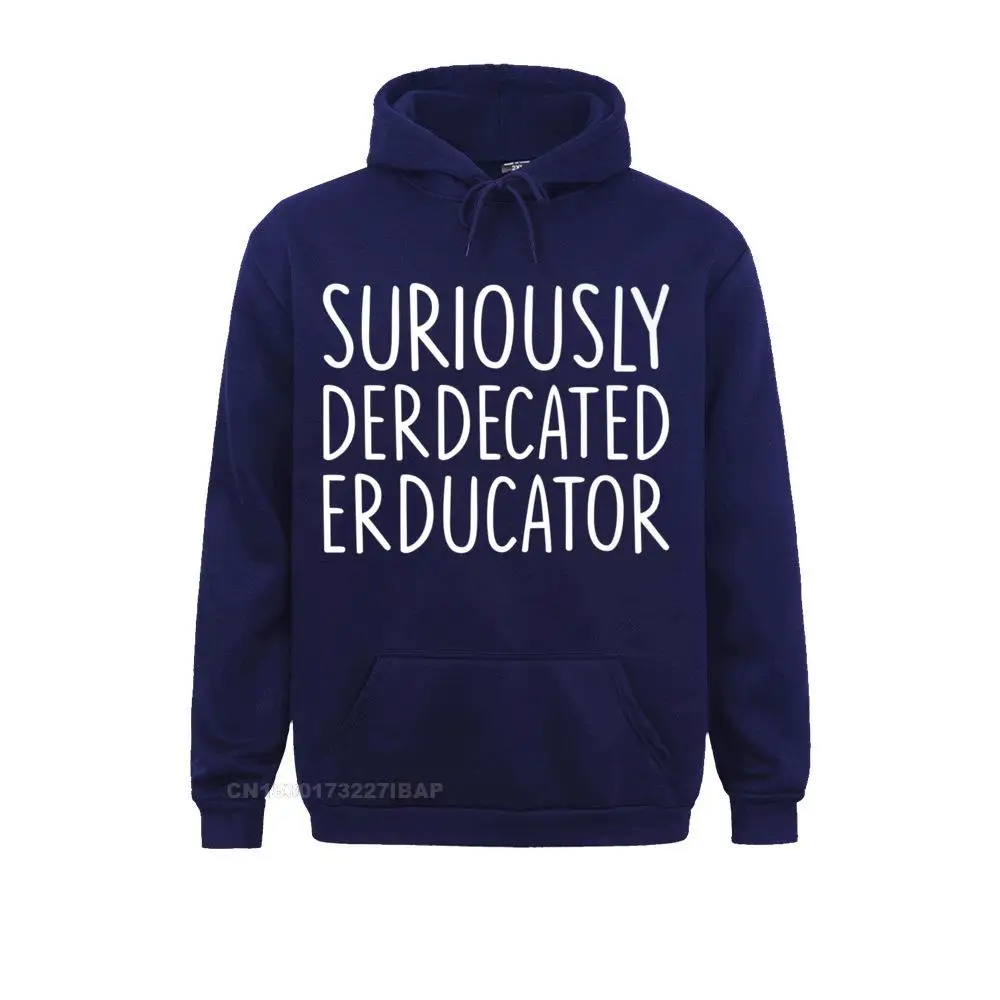 Suriously Derdecated Erducator Premium Hoodie Sweatshirts Long Sleeve Prevalent Mens Autumn Hoodies Novelty Hoods