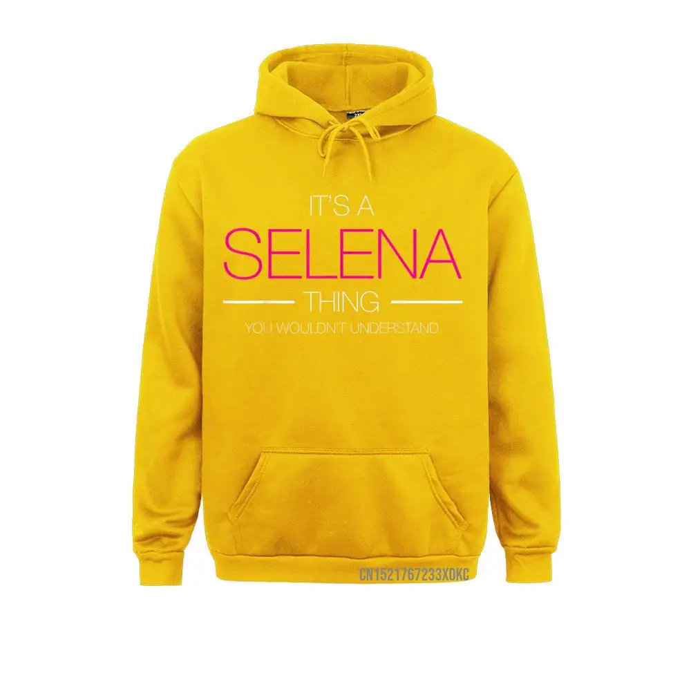 It's A Selena Thing You Wouldn't Understand Name Coat Coupons Birthday Hoodies Ostern Day Sweatshirts For Men Winter Clothes