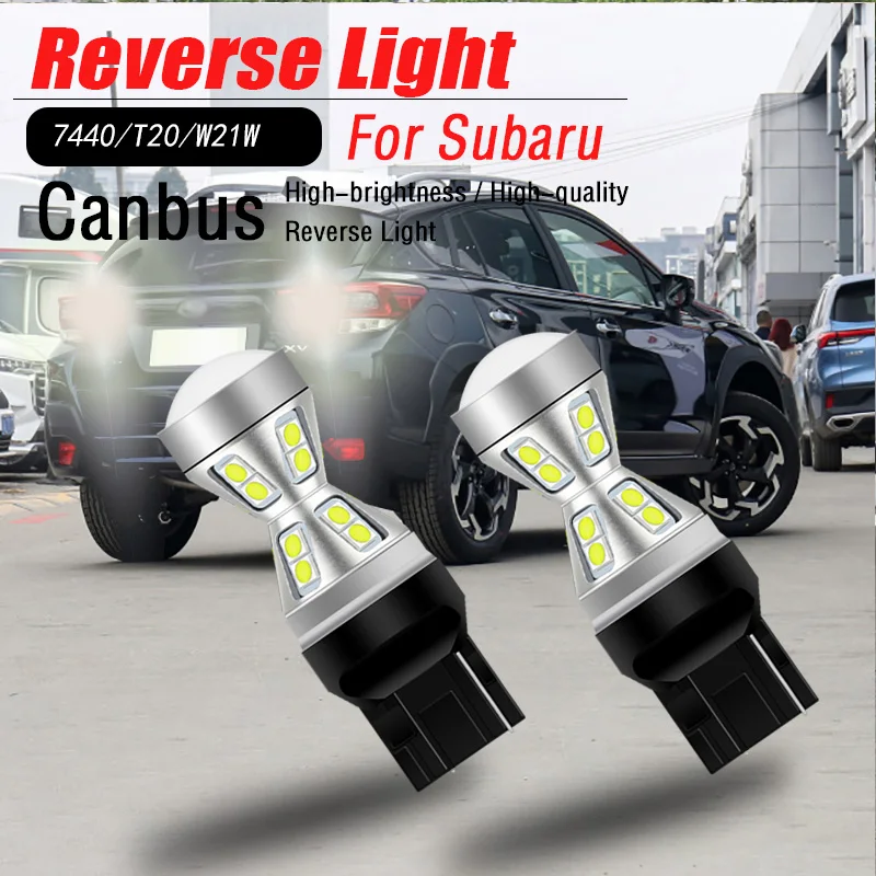 2pcs Canbus LED Reverse Light Blub Backup Lamp W21W 7440 T20 For Subaru Forester 2009-2012 Impreza 2003-2007 Crosstrek 2018 2019