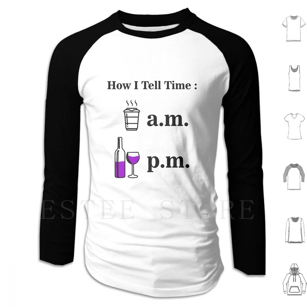 How I Tell Time Wine Coffee Am Pm Hoodies Long Sleeve Wine Wine Lover Wine Drinker Wine Wine Humor Funny Wine