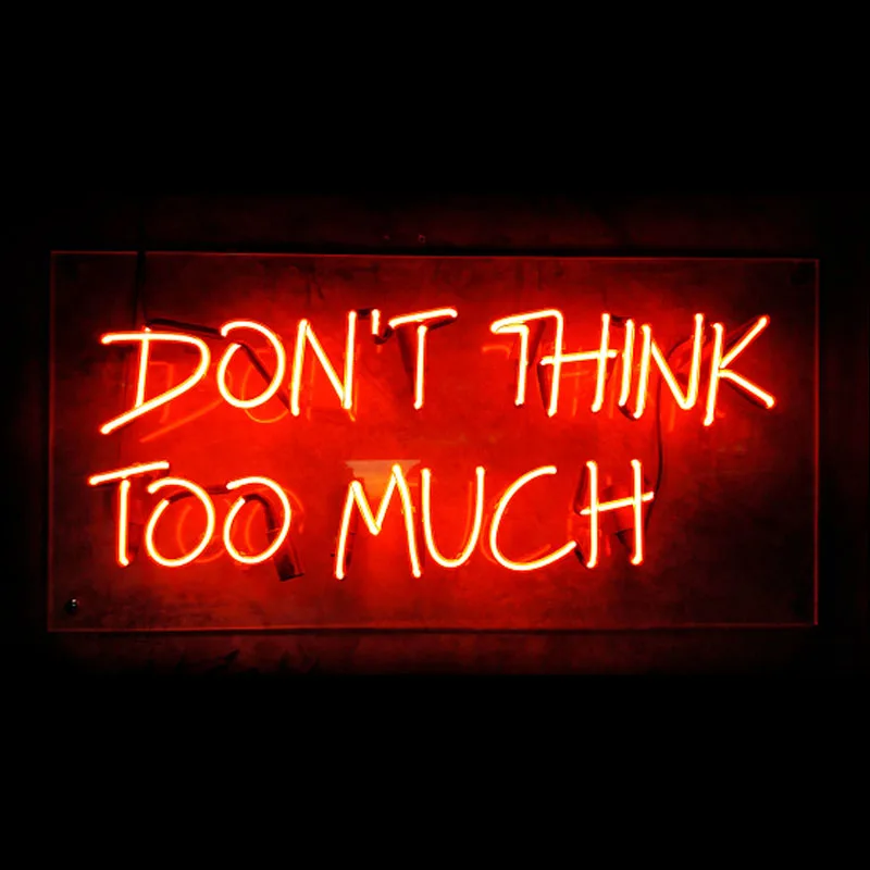 

Neon Sign Donot Think too Much Neon light Beer Neon Wall Sign Window Life Advertise Lamp Decorate Home Handmade Real glass TUBE