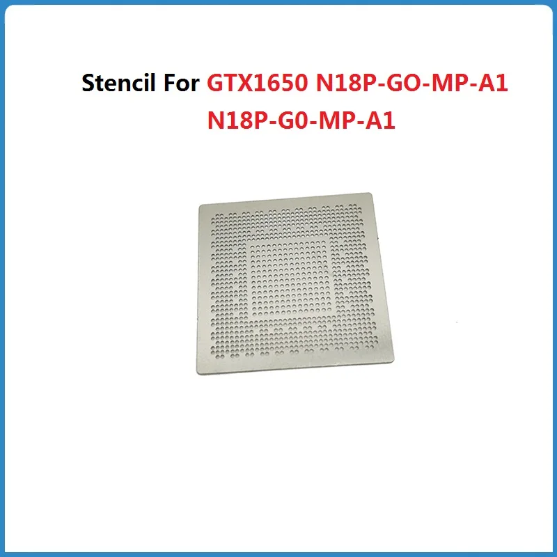 Direct Heating BGA Stencil For GTX1650 N18P-GO-MP-A1 N18P-G0-MP-A1 N17P-G0-K1-A1 N17P-GO-K1-A1 N18P-G61-A1 N18P-G62-A1 Balling