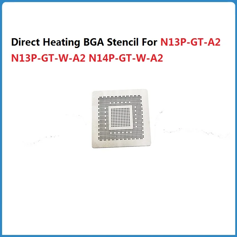 Direct Heating BGA Stencil For N13P-GT-A2 N13P-GT-W-A2 N14P-GT-W-A2 N15P-GT-A2 N15P-GX-A2 N15P-Q1-A2 N13P-GS-W-KA-A2 Stencil Tem