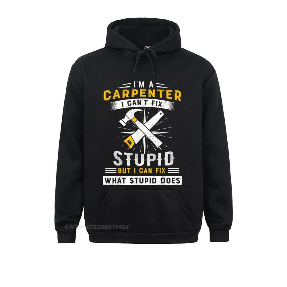 

I rsquo m a carpenter I cant fix stupid but funny Carpenter Oversized Hoodie Hoodies Male Streetwear Hip hop New Design