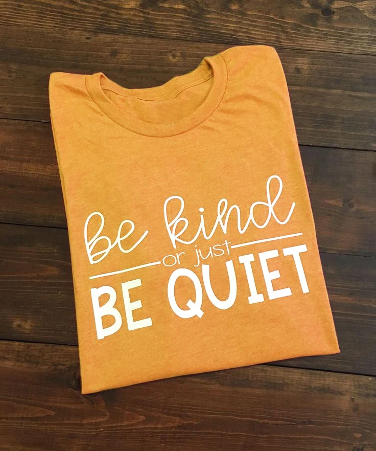 Tops Quote Art Tshirt Be Kind or Just  Quiet T-shirt Women Tees Funny Slogan  Camisetas Tumblr Grunge Aesthetic Sarcasm