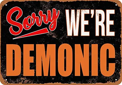 12 x 16 Metal Sign - Sorry, We're Demonic - Vintage Wall Decor Home Decor