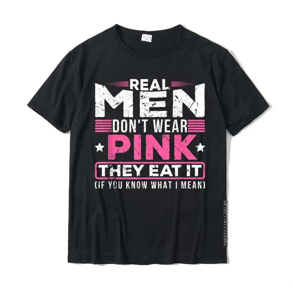 Real Men Don\'t Wear Pink They Eat It Sexy Kinky Oral Pussy T-Shirt Casual Young T Shirt Oversized Cotton Tops Shirt Summer