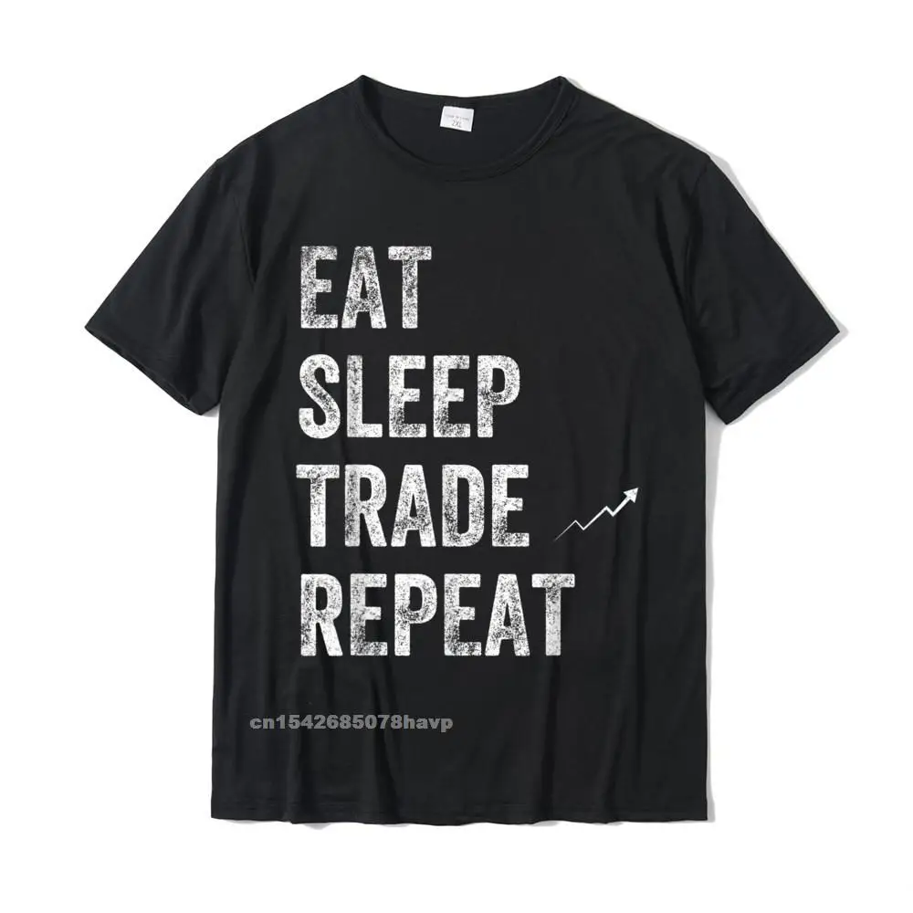 Eat Sleep Trade Repeat Day Stock Trading T-Shirt - Trader Personalized Tshirts New Coming Cotton Men\'s Tops Shirt Normal