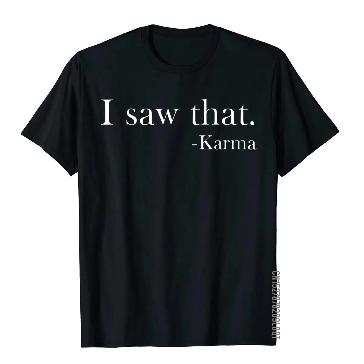 I Saw That Karma T-Shirt Tee Funny Cosie Tops & Tees For Men Cotton Top T-Shirts Party Funny