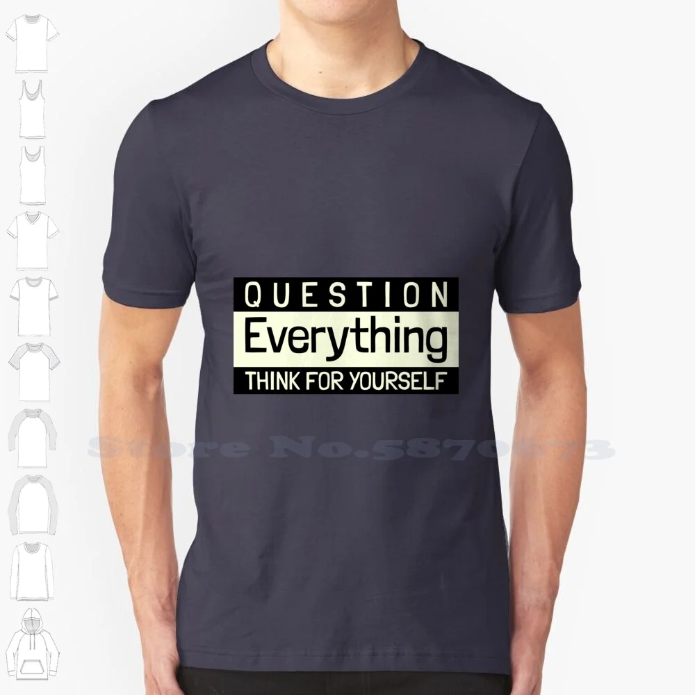 Question Everything , Think For Yourself Essential 100% Cotton T-Shirt Questions Answers Free Thinker Religion Politics Q A