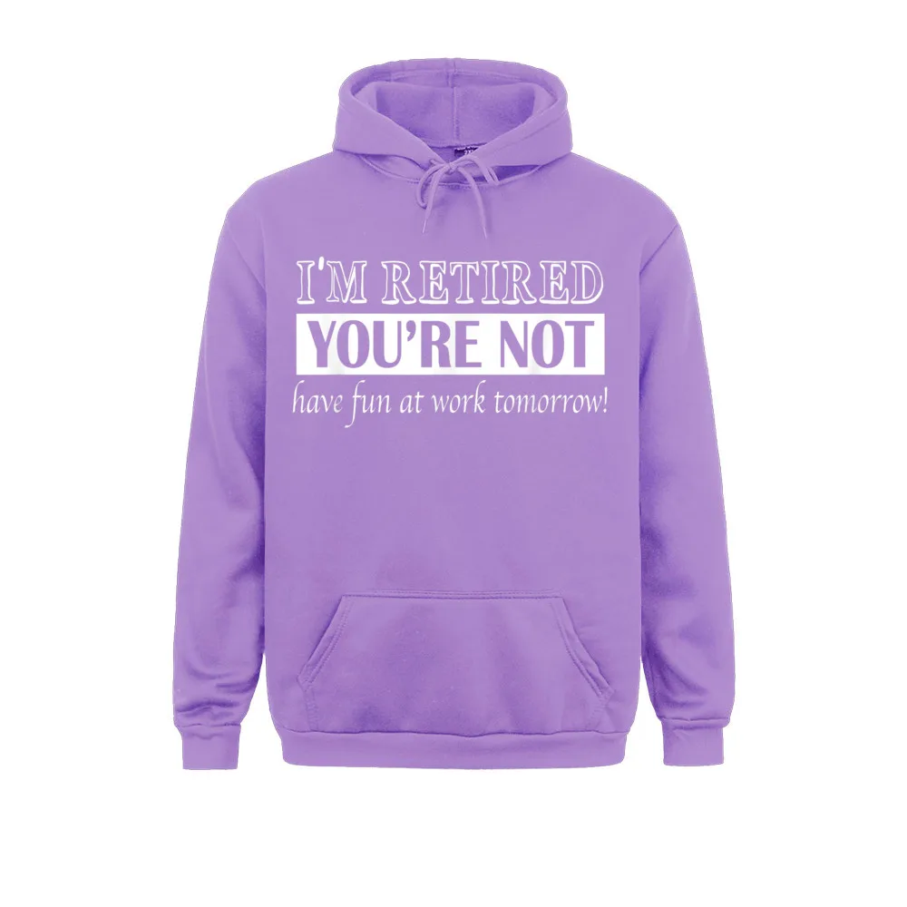 Hoodies Clothes Im Retired Youre Not Happy Retiree Funny Retirement Gift Long Sleeve Boy Sweatshirts Casual High Quality