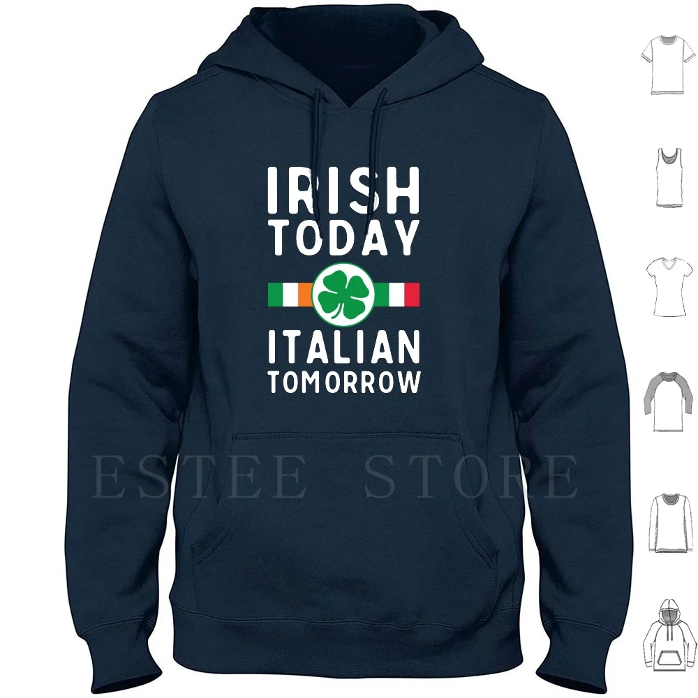 Irish Today. Italian Tomorrow Hoodies Long Sleeve Italy Ireland Italian Irish Saint S Day S Day Day Funny Cool Flags