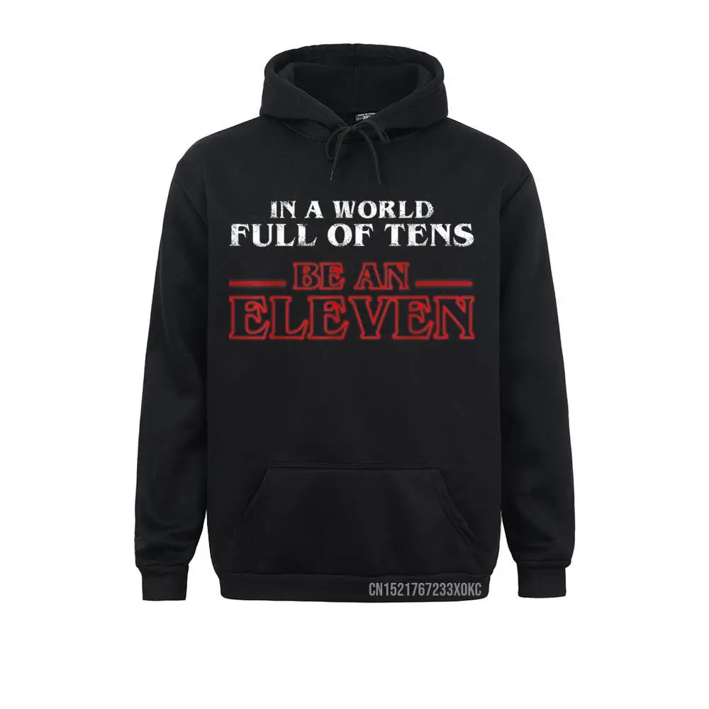 

In A World Full Of Tens Be An Eleven Hoodie Hoodies New Arrival 3D Printed Long Sleeve Adult Sweatshirts Normal Hoods