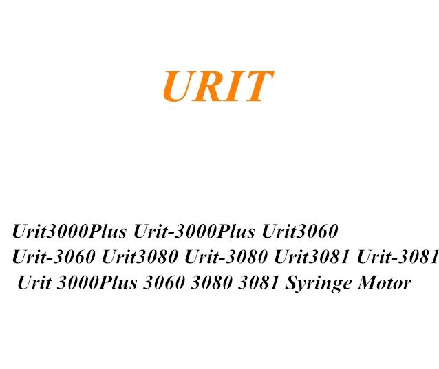 Urit3000Plus Urit-3000Plus Urit3060 Urit-3060 Urit3080 Urit-3080 Urit3081 Urit-3081 Urit 3000Plus 3060 3080 3081 Syringe Motor