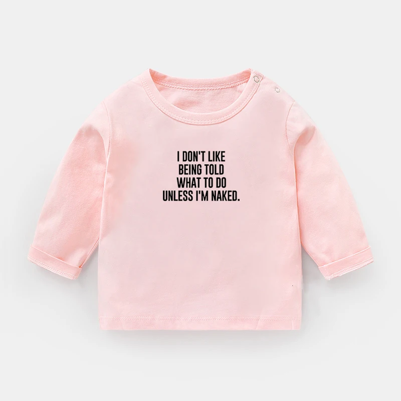 I DON'T LIKE BEING TOLD WHAT TO DO UNLESS I'M NAKED. Design Newborn Baby T-shirts Toddler Long sleeve Tee Tops