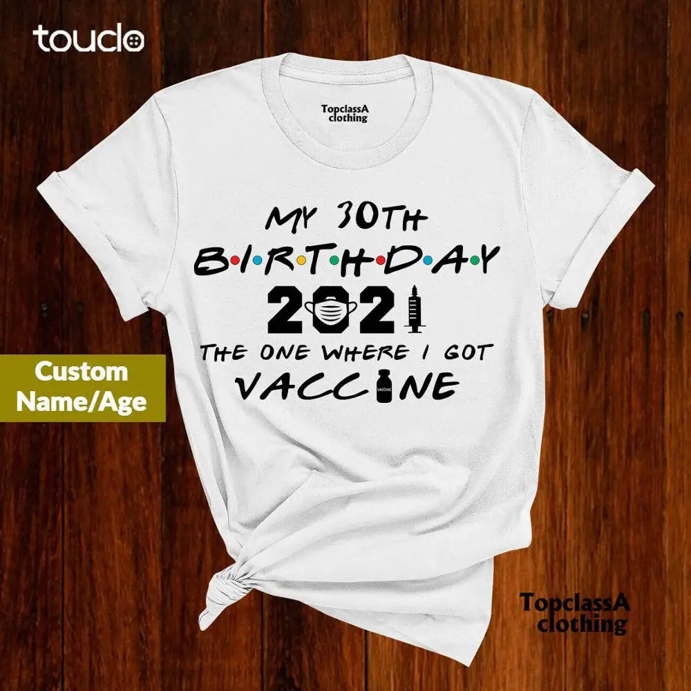 Personalised Birthday 2021 The One Where I Got Vaccine T Shirt Birthday Gifts