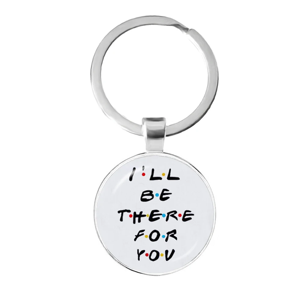 American TV Show Friends Keychain I\'ll Be There For You Print Pendant Keyhoder For Best friend Car Keyring Llavero Jewelry Gift